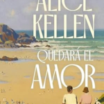 Quedará el amor: una novela romántica de Alice Kellen