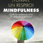 ¡Tómate un Respiro! Mindfulness: Encuentra la Calma en el Caos